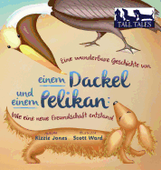 Eine wunderbare Geschichte von einem Dackel und einem Pelikan (German/English Bilingual Soft Cover): Wie eine neue Freundschaft entstand (Tall Tales # 2)