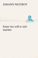 Einen jux will er sich machen - Nestroy, Johann