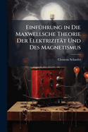 Einf1/4hrung in Die Maxwellsche Theorie Der Elektrizitt Und Des Magnetismus