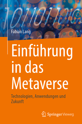 Einfhrung in Das Metaverse: Technologien, Anwendungen Und Zukunft - Lang, Fabian