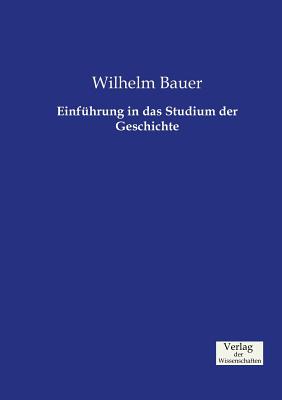 Einfhrung in das Studium der Geschichte - Bauer, Wilhelm