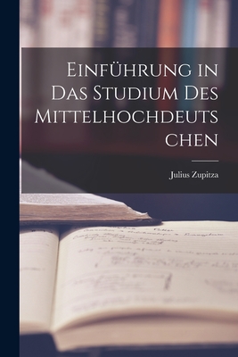 Einfhrung in das Studium des Mittelhochdeutschen - Zupitza, Julius
