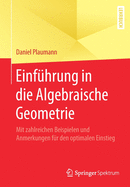 Einfhrung in Die Algebraische Geometrie: Mit Zahlreichen Beispielen Und Anmerkungen Fr Den Optimalen Einstieg