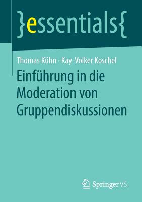 Einfhrung in die Moderation von Gruppendiskussionen - Khn, Thomas, and Koschel, Kay-Volker