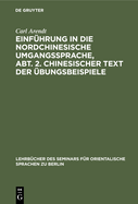 Einfhrung in Die Nordchinesische Umgangssprache, Abt. 2. Chinesischer Text Der bungsbeispiele: Praktisches bungsbuch Zunchst ALS Grundlage Fr Den Unterricht Am Seminar