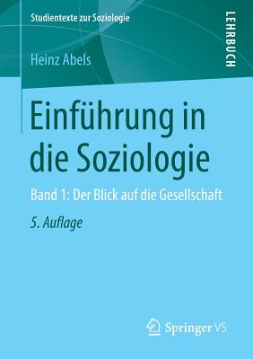 Einfhrung in die Soziologie: Band 1: Der Blick auf die Gesellschaft - Abels, Heinz