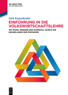 Einfhrung in Die Volkswirtschaftslehre: Mit Marx, Menger Und Marshall Durch Die Grundlagen Der konomie