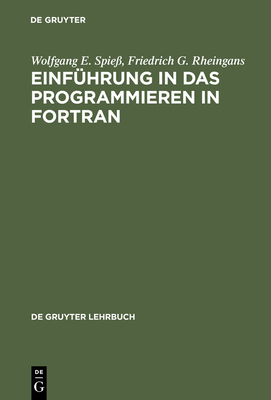 Einf?hrung in Das Programmieren in FORTRAN - Spie?, Wolfgang E, and Rheingans, Friedrich G
