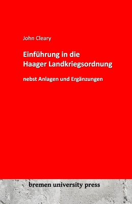 Einf?hrung in die Haager Landkriegsordnung nebst Anlagen und Erg?nzungen - Cleary, John