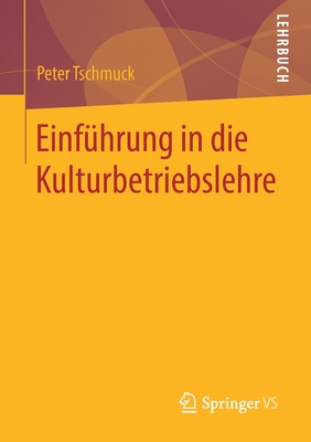 Einf?hrung in Die Kulturbetriebslehre - Tschmuck, Peter