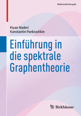 Einf?hrung in Die Spektrale Graphentheorie - Naderi, Kiyan, and Pankrashkin, Konstantin