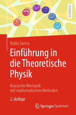 Einf?hrung in Die Theoretische Physik: Klassische Mechanik Mit Mathematischen Methoden - Santra, Robin