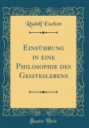 Einf?hrung in Eine Philosophie Des Geisteslebens (Classic Reprint)