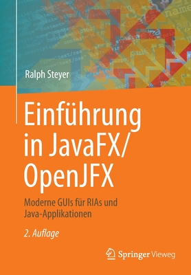 Einf?hrung in JavaFX/OpenJFX: Moderne GUIs f?r RIAs und Java-Applikationen - Steyer, Ralph