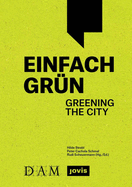 Einfach Gr?n - Greening the City: Handbuch F?r Geb?udegr?n