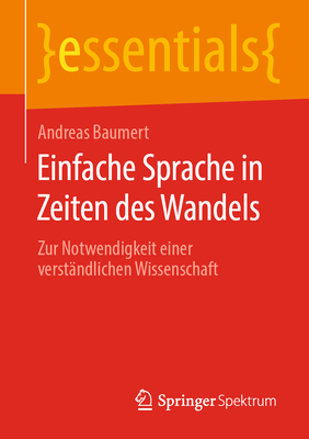 Einfache Sprache in Zeiten Des Wandels: Zur Notwendigkeit Einer Verst?ndlichen Wissenschaft - Baumert, Andreas