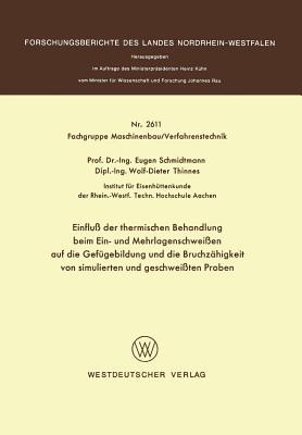 Einflu? Der Thermischen Behandlung Beim Ein- Und Mehrlagenschwei?en Auf Die Gef?gebildung Und Die Bruchz?higkeit Von Simulierten Und Geschwei?ten Proben - Schmidtmann, Eugen