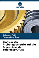 Einfluss der Probengeometrie auf die Ergebnisse der Torsionspr?fung