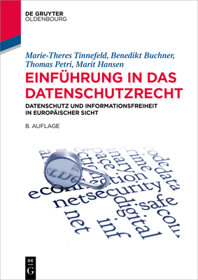 Einfuhrung in Das Datenschutzrecht: Datenschutz Und Informationsfreiheit in Europaischer Sicht - Tinnefeld, Marie-Theres, and Buchner, Benedikt, and Petri, Thomas