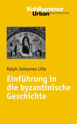 Einfuhrung in Die Byzantinische Geschichte - Lilie, Ralph-Johannes