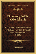 Einfuhrung In Die Kolloidchemie: Ein Abriss Der Kolloidchemie Fur Lehrer, Fabriksleiter, Arzte Und Studierende (1911)