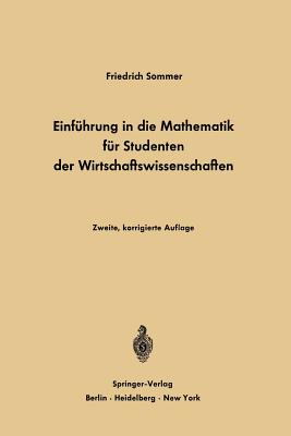 Einfuhrung in Die Mathematik Fur Studenten Der Wirtschaftswissenschaften: Fur Studenten Der Wirtschaftswissenschaften - Sommer, Friedrich