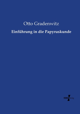 Einfuhrung in Die Papyruskunde - Gradenwitz, Otto