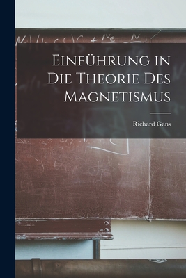 Einfuhrung in Die Theorie Des Magnetismus - Gans, Richard