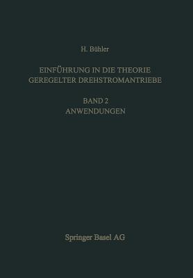 Einfuhrung in Die Theorie Geregelter Drehstromantriebe: Band 2. Anwendungen - B?hler, H.