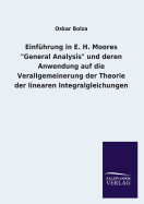 Einfuhrung in E. H. Moores General Analysis Und Deren Anwendung Auf Die Verallgemeinerung Der Theorie Der Linearen Integralgleichungen