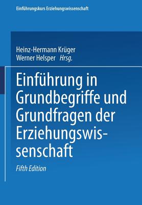 Einfuhrung in Grundbegriffe Und Grundfragen Der Erziehungswissenschaft - Kr?ger, Heinz-Hermann (Editor), and Helsper, Werner (Editor)