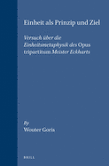 Einheit ALS Prinzip Und Ziel: Versuch ?ber Die Einheitsmetaphysik Des Opus Tripartitum Meister Eckharts