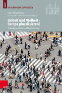 Einheit Und Vielheit - Europa Pluralisieren?: Ordnungsmodelle Und Pluralisierung