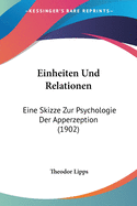 Einheiten Und Relationen: Eine Skizze Zur Psychologie Der Apperzeption (1902)