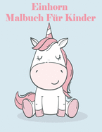 Einhor Malbuch F?r Kinder: Nettes Buch f?r Kinder im Alter von 4-8: Ein Fun Kid Arbeitsmappe Spiel f?r das Lernen, Malen.