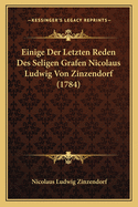 Einige Der Letzten Reden Des Seligen Grafen Nicolaus Ludwig Von Zinzendorf (1784)