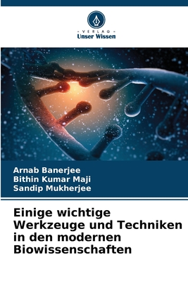 Einige wichtige Werkzeuge und Techniken in den modernen Biowissenschaften - Banerjee, Arnab, and Maji, Bithin Kumar, and Mukherjee, Sandip