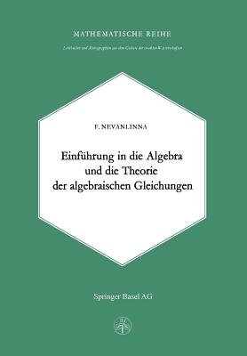 Einleitung in Die Algebra Und Die Theorie Der Algebraischen Gleichungen - Nevanlinna, F