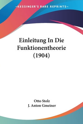 Einleitung in Die Funktionentheorie (1904) - Stolz, Otto, and Gmeiner, J Anton