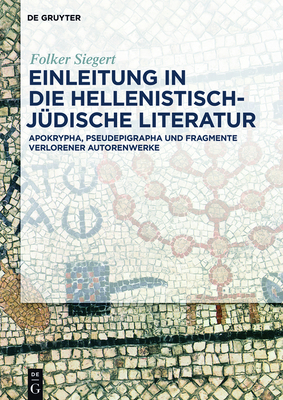 Einleitung in Die Hellenistisch-Jdische Literatur: Apokrypha, Pseudepigrapha Und Fragmente Verlorener Autorenwerke - Siegert, Folker