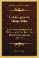 Einleitung In Die Mengenlehre: Eine Gemeinverstandliche Einfuhrung In Das Reich Der Unendlichen Grossen (1919)