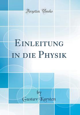 Einleitung in Die Physik (Classic Reprint) - Karsten, Gustav