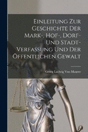 Einleitung Zur Geschichte Der Mark-, Hof-, Dorf- Und Stadt- Verfassung Und Der ffentlichen Gewalt