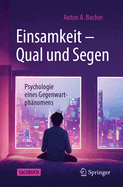 Einsamkeit - Qual und Segen: Psychologie eines Gegenwartphnomens