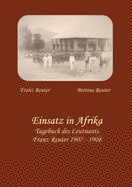 Einsatz in Afrika: Tagebuch des Leutnants Franz Reuter 1907 - 1908