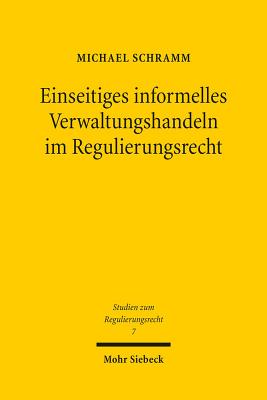 Einseitiges Informelles Verwaltungshandeln Im Regulierungsrecht - Schramm, Michael