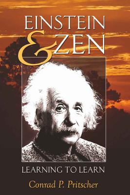 Einstein and Zen: Learning to Learn - Steinberg, Shirley R, and Pritscher, Conrad P