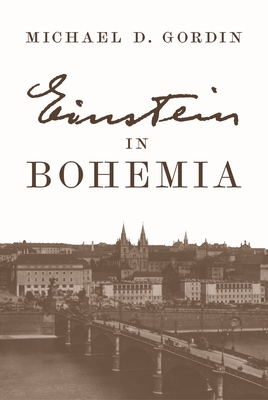 Einstein in Bohemia - Gordin, Michael D, Professor