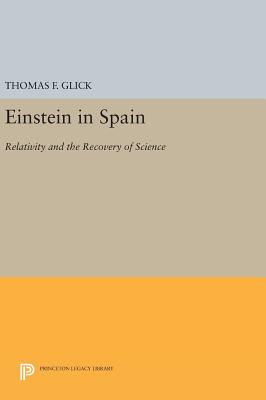 Einstein in Spain: Relativity and the Recovery of Science - Glick, Thomas F.