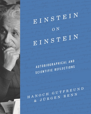 Einstein on Einstein: Autobiographical and Scientific Reflections - Gutfreund, Hanoch, and Renn, Jrgen